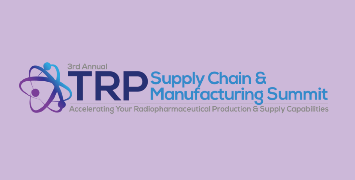 3rd Annual Targeted Radiopharmaceuticals (TRP) Supply Chain & Manufacturing Summit